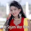 About Ye Sojani Mor Mon Song